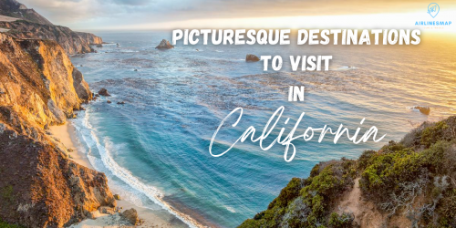 Picturesque Destinations To Visit In California