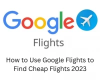 How to Use Google Flights to Find Cheap Flights 2023