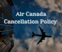 Air Canada Cancellation Policy- Cancellation Modes, Fees and Refund